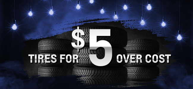 Tires For $5 Over Cost