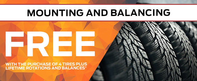 FREE MOUNTING AND BALANCING WITH THE PURCHASE OF 4 TIRES
PLUS LIFETIME ROTATIONS AND BALANCES*
