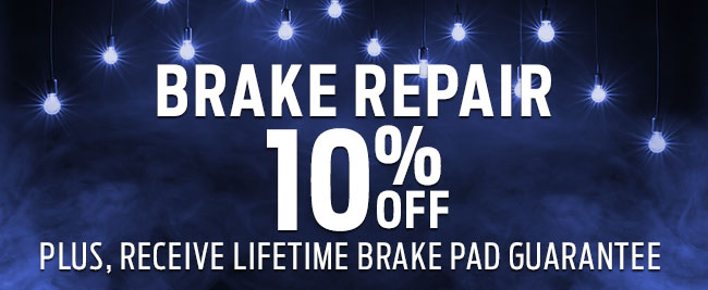 10% Off Brake Repair Plus, receive Lifetime Brake Pad Guarantee