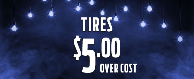 Tires
$5.00 Over Cost