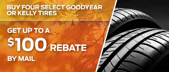 BUY FOUR SELECT GOODYEAR OR KELLY TIRES, GET UP TO A $100 REBATE BY MAIL