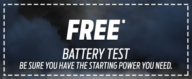 HAVE YOUR BATTERY TESTED FREE*