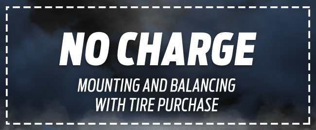 NO CHARGE MOUNTING AND BALANCING WITH TIRE PURCHASE