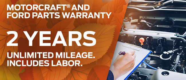 MOTORCRAFT® AND FORD PARTS WARRANTY: TWO YEARS. UNLIMITED MILEAGE. INCLUDES LABOR.