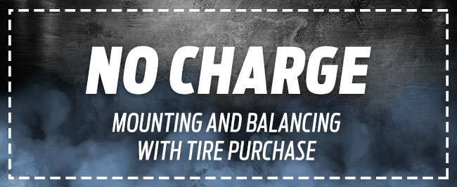 NO CHARGE MOUNTING AND BALANCING WITH TIRE PURCHASE