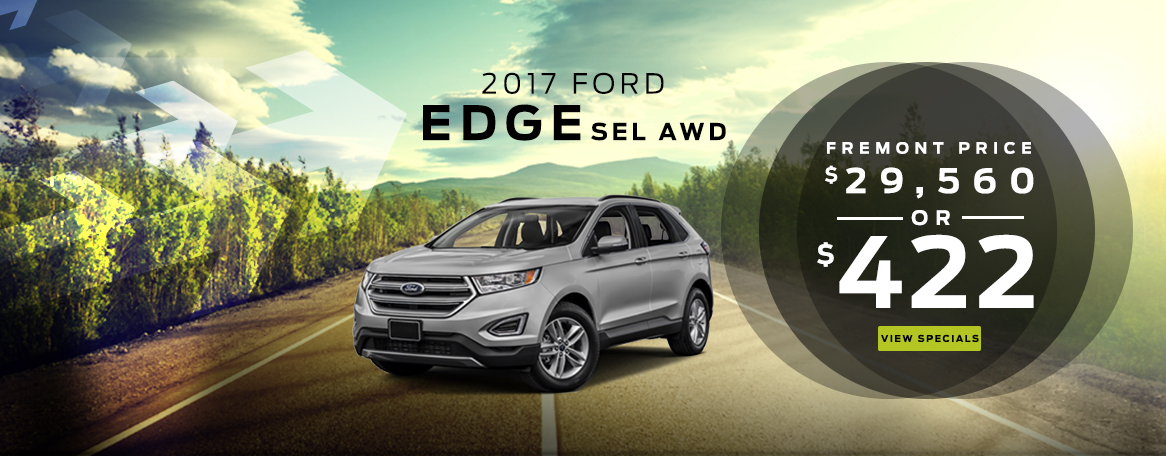 New 2017 Ford Edge SE 4WD 

MSRP $30,175
Fremont Discount -$6,175
______________________

Get moving price $24,000

BUTTON: VIEW SPECIALS

DISC: STK# 3F17076. Prices plus tax, tag, title and dealer fee. Prices include all applicable dealer incentives and manufacturer rebates and are based off MSRP, not all buyers will qualify. Current offers are not available on prior purchases or pre-negotiated deals. See dealer for details. Offers Expire 05/31/2017.
