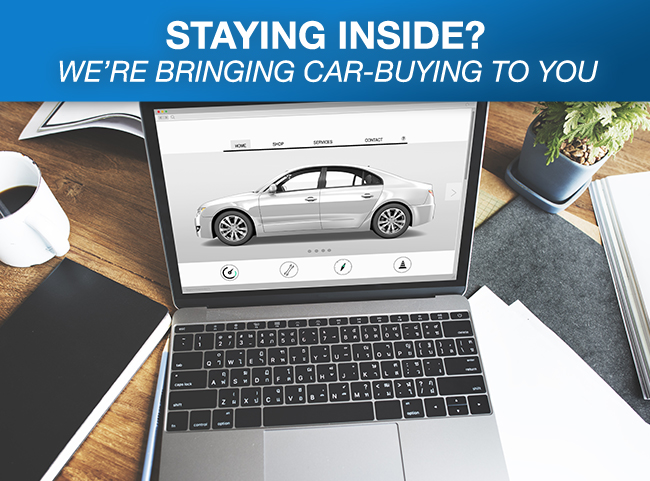 Staying Inside? We’re Bringing Car-Buying To You