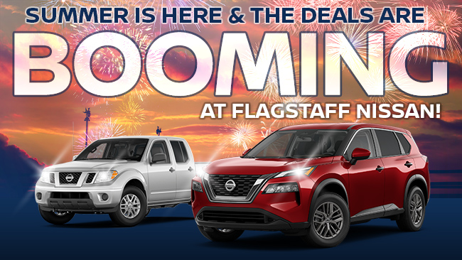 Summer Is Here & The Deals Are Booming At Flagstaff Nissan!