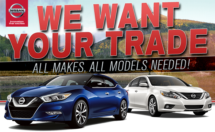 We Want Your Trade. All Makes and Models Needed!