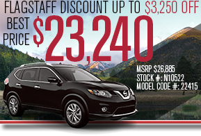 
2015 Rogue SV model# 22415 stock# N10522 
MSRP $26,885 
Best Price $ 23,240
 Flagstaff Discount up to $3,250 off 