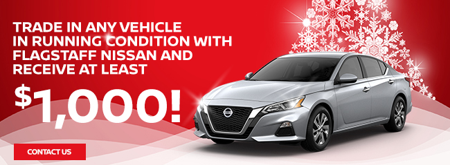 Trade in any vehicle in running condition with Flagstaff Nissan and receive at least $1,000!
