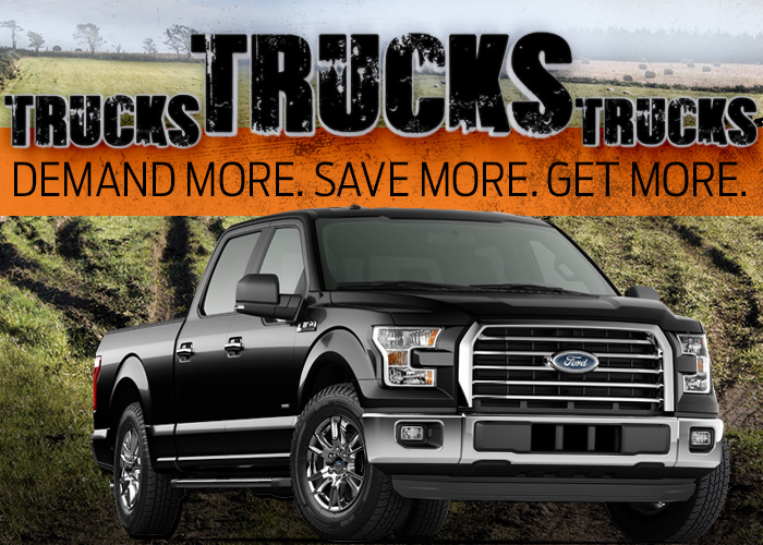 Trucks! Trucks! Trucks! Demand More. Save More. Get More.