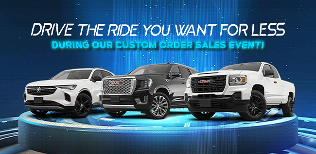 Drive the ride you want for less - during our custom order sales event