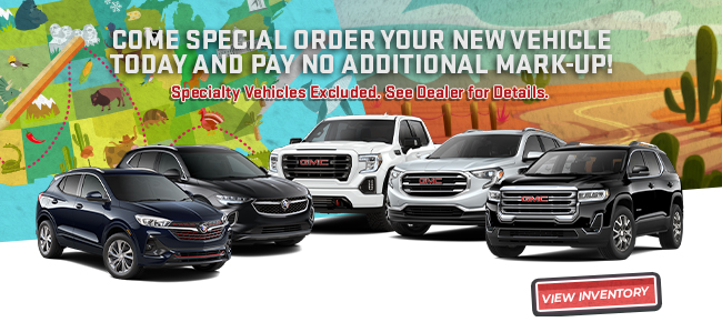 Come special order your new vehicle today and payno additional mark-up