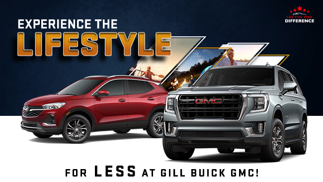 Experience the Lifestyle - For LESS at Gill Buick GMC