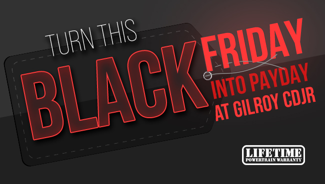 Turn this Black Friday into Payday at Gilroy CDJR