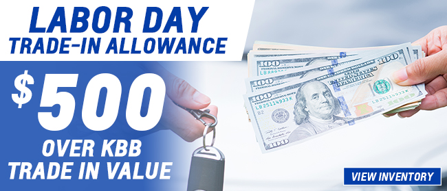 Labor Day Trade-In Allowance: $500 Over KBB Trade In Value 