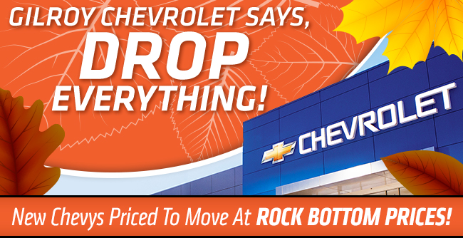 Gilroy Chevrolet Says, “Drop Everything!
