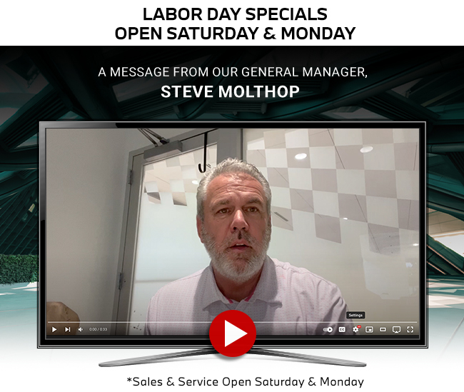 Labor Day Specialsa video message from Steve Molthop GM