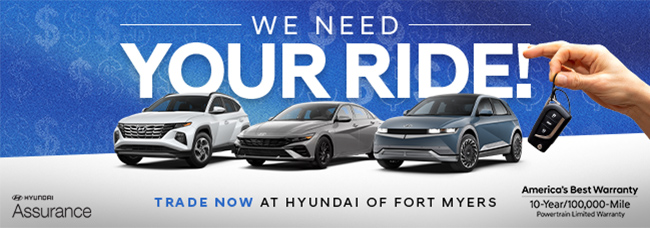 We need your ride - Trade now at Hyundai of Fort Myers