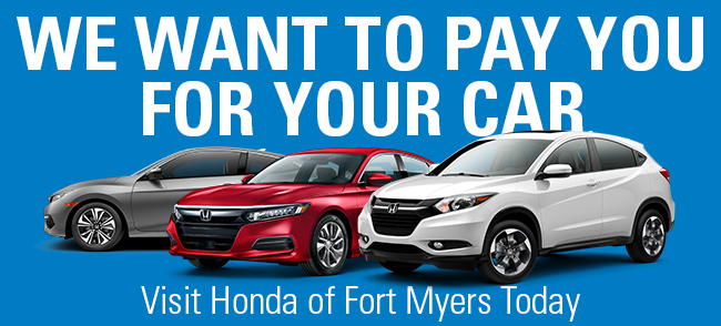 We Want To Pay You For Your Car, Visit Honda of Fort Myers Today