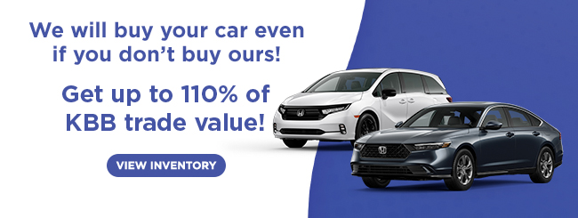 we will buy your car even if you don't buy ours! Get up to 110% KBB trade value