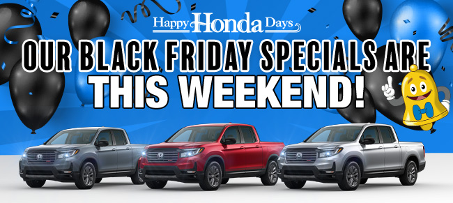 Happy Honda Days - Our Black Friday Specials are this weekend
