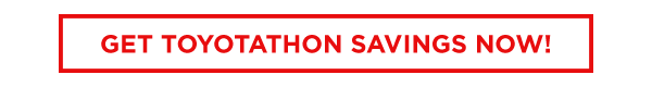 Get Toyotathon Savings Now!