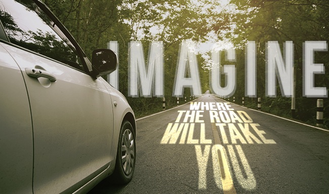 Imagine Where The Road Will Take You