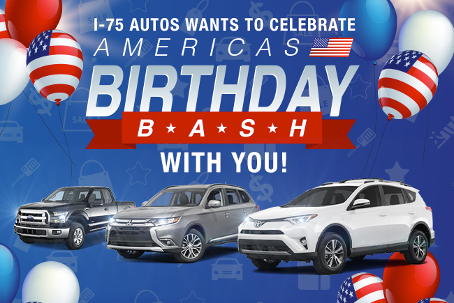 I-75 Autos Wants To Celebrate America's Birthday Bash With You!