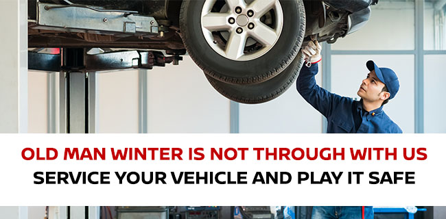 Old Man Winter Is Not Through With Us, Service Your Vehicle And Play It Safe
