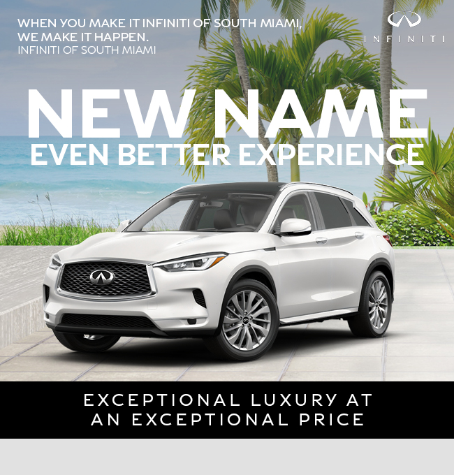 When you maek it Infiniti of South Miami - we make it happen - New Name even better experience