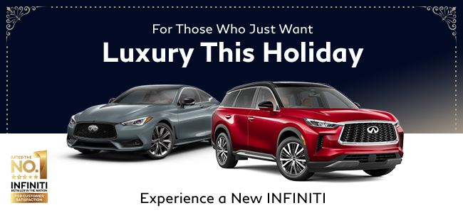 For those who just want Luxury this Holiday - Experience a New INFINITI