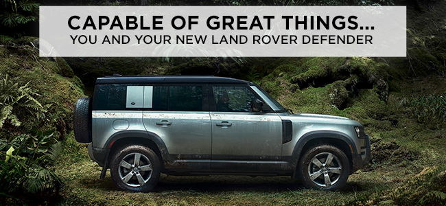 Capable Of Great Things… You And Your New Land Rover Defender