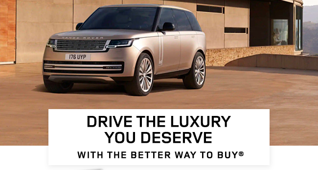 drive the luxury you deserve with the better way to buy