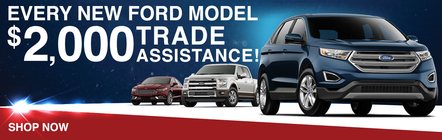 Every New Ford Model $2,000 Trade Assistance!