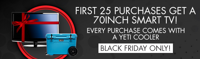 First 25 purchases get a 70inch Smart TV!