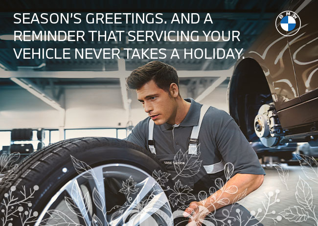 Season's Greetings. And a reminder that servicing your vehicle never takes a holiday.