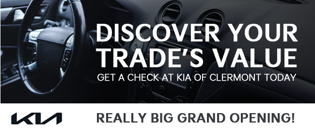 Discover your trades value - get a check at KIA of Clermont today - Really big grand opening