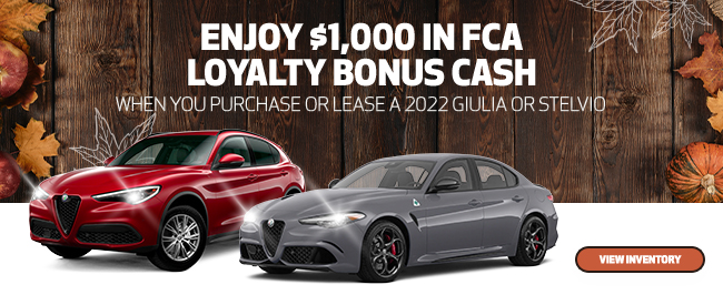 Enjoy 1000 in FCA Loyalty bonus cash - When you Purchase or lease a 2022 Giulia or Stelvio