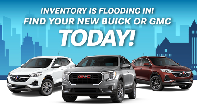 Inventory is flooding in - Find your new Buick or GMC today