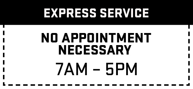 Express Service - No Appointment Necessary