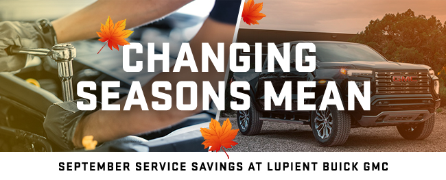 Changing seasons mean - september service savings at Lupient GMC