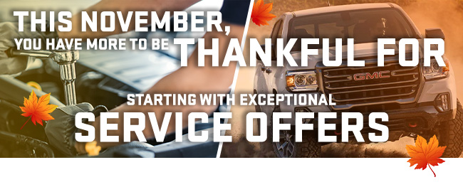 this November, you have more to be thankful for -starting with exceptional service offers