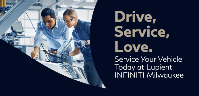 Drive, Service, Love - service now with Lupient Infiniti Milwaukee