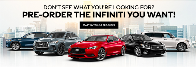 Pre-Order the Infiniti you want