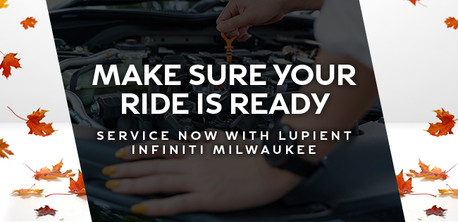 Make sure your Ride is ready - service now with Lupient Infiniti Milwaukee
