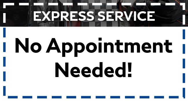 Express Service No Appointment Required