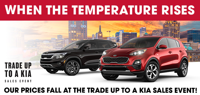 When The Temperature Rises Our Prices Fall at the Trade Up to a Kia Sales Event!