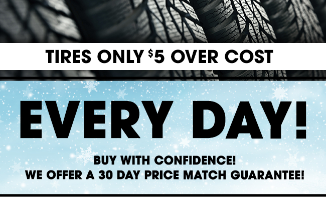 Tires Only $5 Over Cost Every Day!
